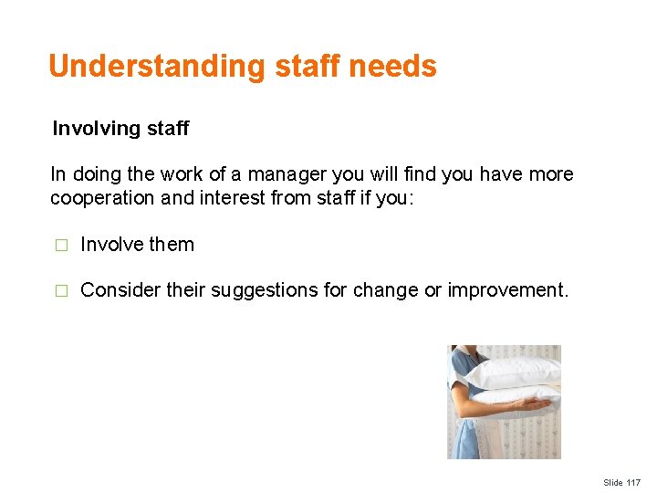 Understanding staff needs Involving staff In doing the work of a manager you will