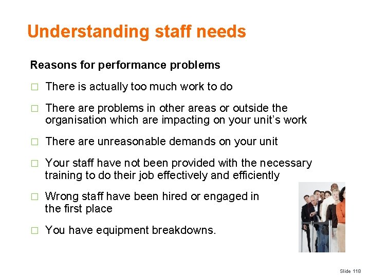 Understanding staff needs Reasons for performance problems � There is actually too much work