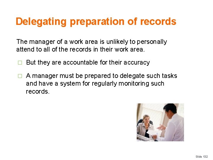 Delegating preparation of records The manager of a work area is unlikely to personally