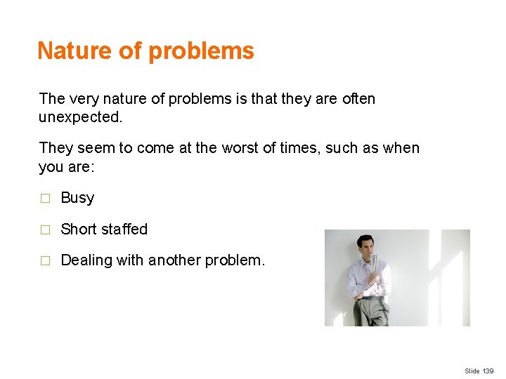 Nature of problems The very nature of problems is that they are often unexpected.