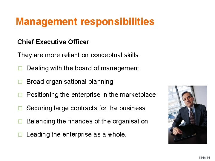 Management responsibilities Chief Executive Officer They are more reliant on conceptual skills. � Dealing