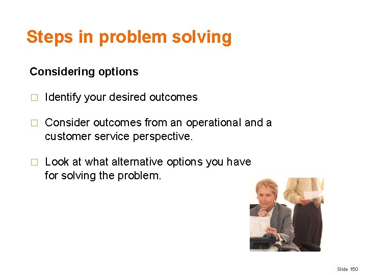 Steps in problem solving Considering options � Identify your desired outcomes � Consider outcomes