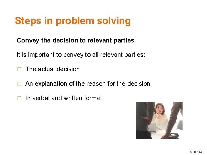 Steps in problem solving Convey the decision to relevant parties It is important to