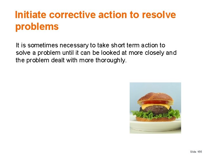 Initiate corrective action to resolve problems It is sometimes necessary to take short term