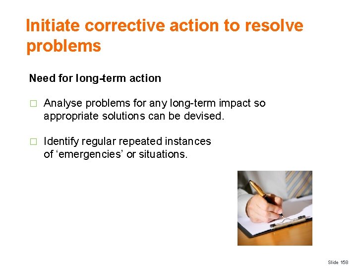 Initiate corrective action to resolve problems Need for long-term action � Analyse problems for