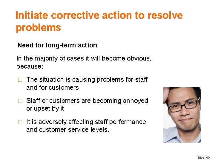 Initiate corrective action to resolve problems Need for long-term action In the majority of