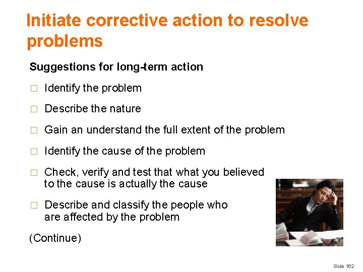 Initiate corrective action to resolve problems Suggestions for long-term action � Identify the problem
