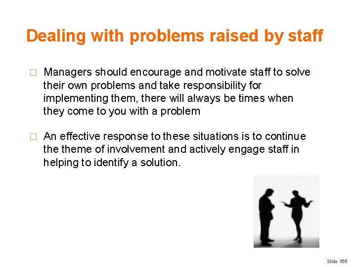 Dealing with problems raised by staff � Managers should encourage and motivate staff to
