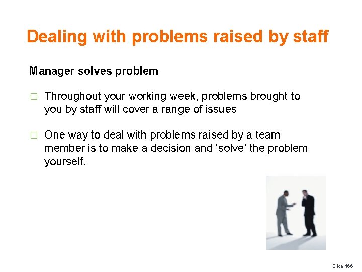 Dealing with problems raised by staff Manager solves problem � Throughout your working week,