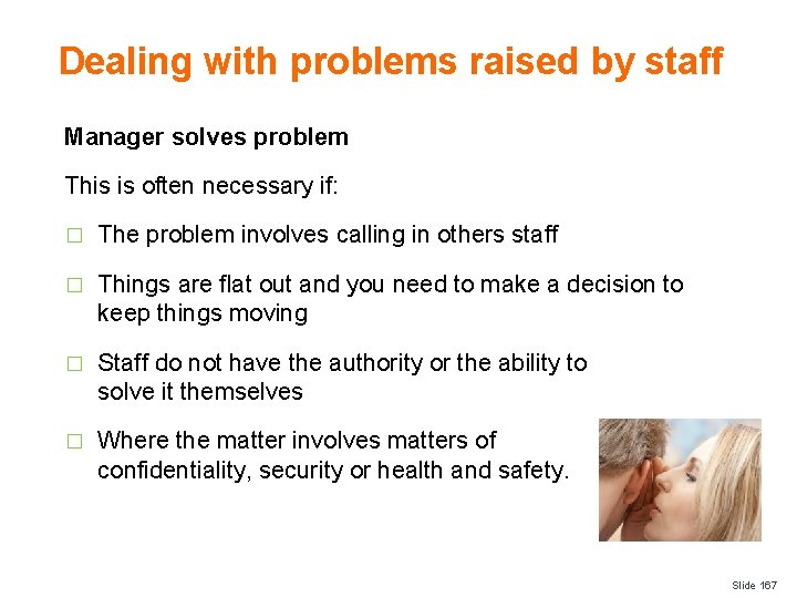 Dealing with problems raised by staff Manager solves problem This is often necessary if: