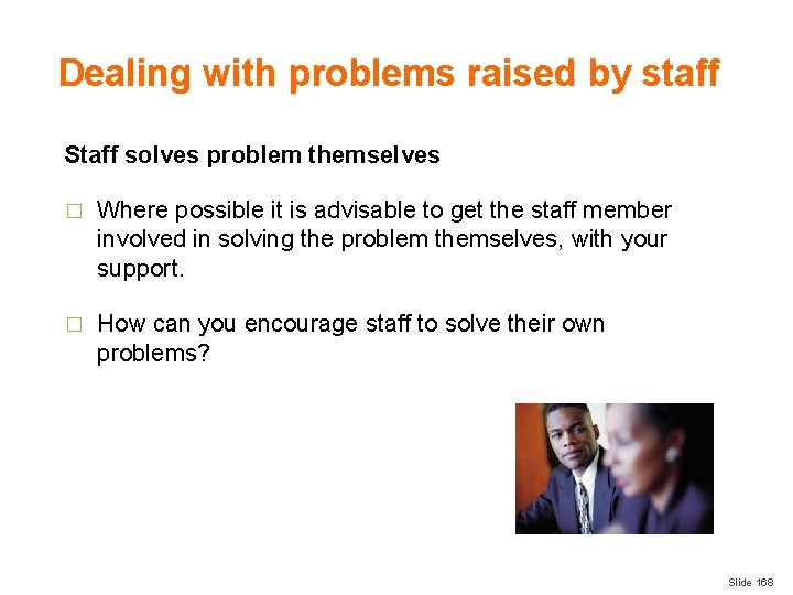 Dealing with problems raised by staff Staff solves problem themselves � Where possible it