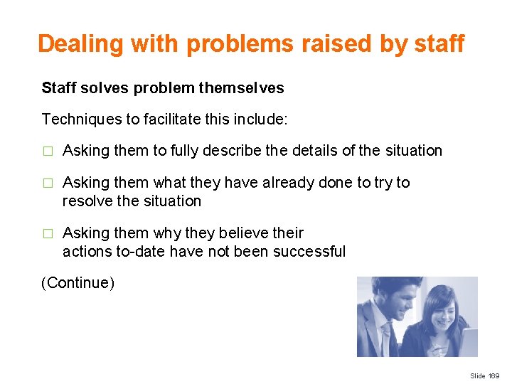 Dealing with problems raised by staff Staff solves problem themselves Techniques to facilitate this