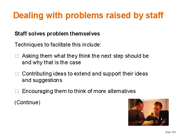 Dealing with problems raised by staff Staff solves problem themselves Techniques to facilitate this
