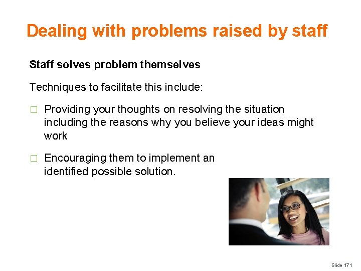 Dealing with problems raised by staff Staff solves problem themselves Techniques to facilitate this