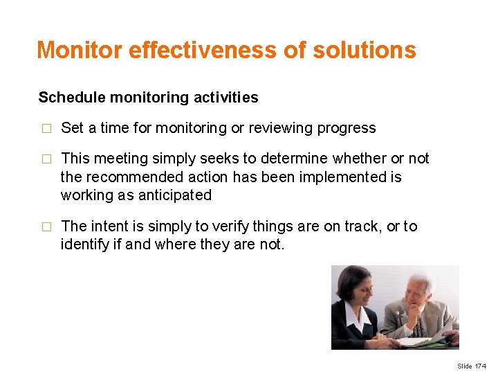 Monitor effectiveness of solutions Schedule monitoring activities � Set a time for monitoring or