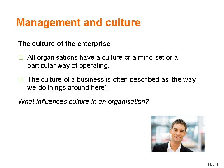 Management and culture The culture of the enterprise � All organisations have a culture