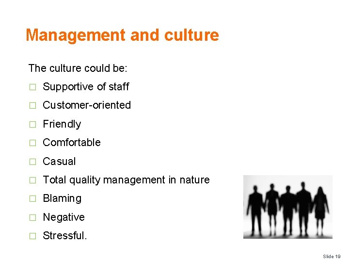 Management and culture The culture could be: � Supportive of staff � Customer-oriented �