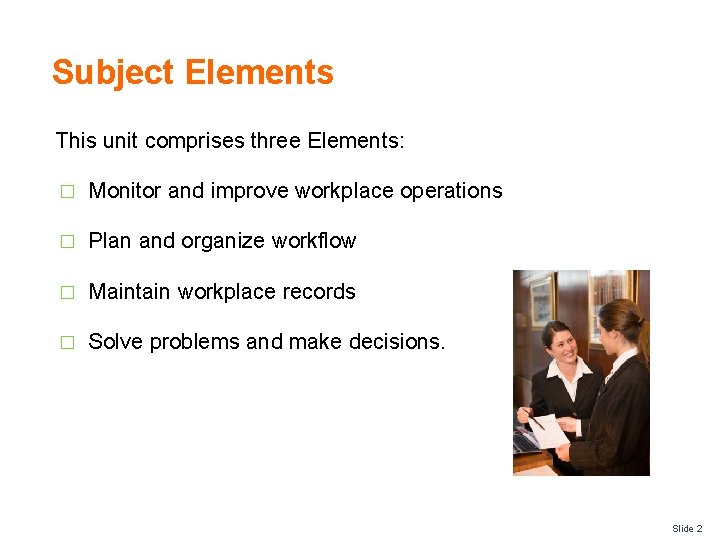 Subject Elements This unit comprises three Elements: � Monitor and improve workplace operations �