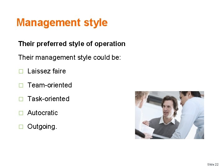 Management style Their preferred style of operation Their management style could be: � Laissez