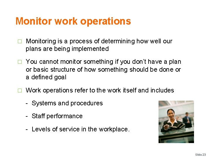 Monitor work operations � Monitoring is a process of determining how well our plans