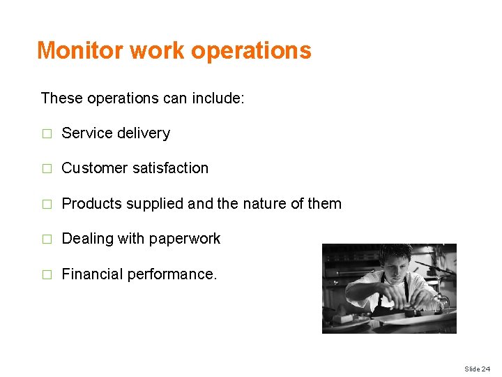 Monitor work operations These operations can include: � Service delivery � Customer satisfaction �