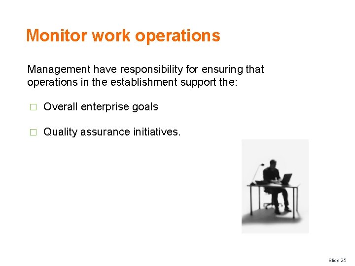 Monitor work operations Management have responsibility for ensuring that operations in the establishment support
