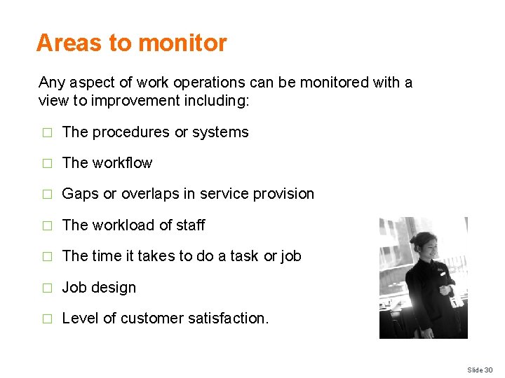 Areas to monitor Any aspect of work operations can be monitored with a view