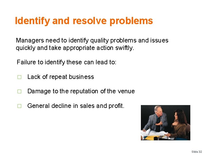 Identify and resolve problems Managers need to identify quality problems and issues quickly and