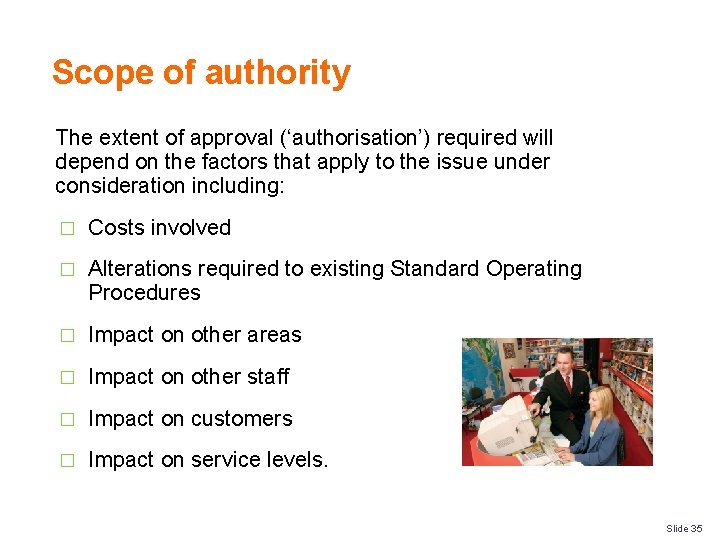 Scope of authority The extent of approval (‘authorisation’) required will depend on the factors