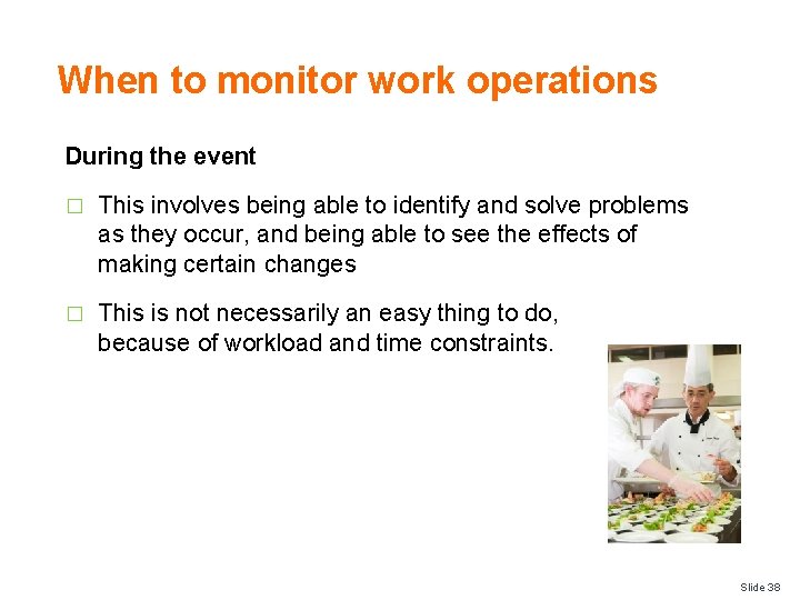 When to monitor work operations During the event � This involves being able to