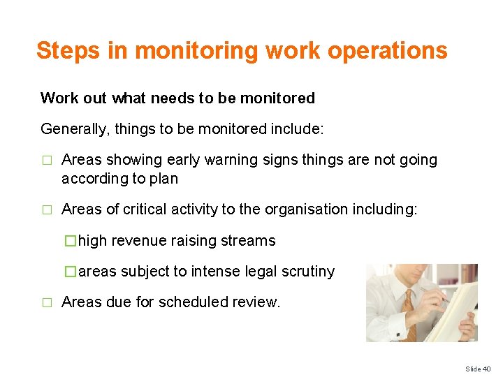 Steps in monitoring work operations Work out what needs to be monitored Generally, things