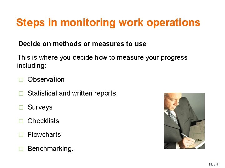 Steps in monitoring work operations Decide on methods or measures to use This is