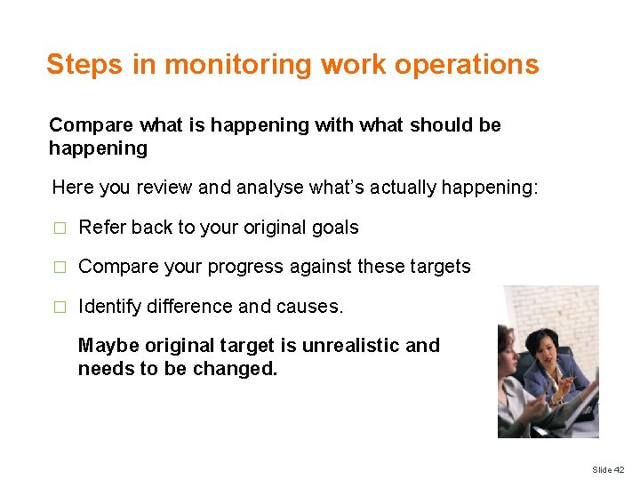 Steps in monitoring work operations Compare what is happening with what should be happening