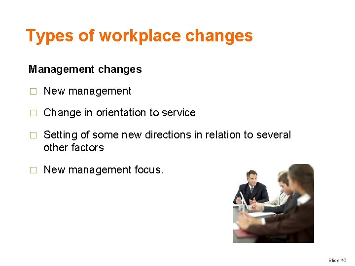 Types of workplace changes Management changes � New management � Change in orientation to