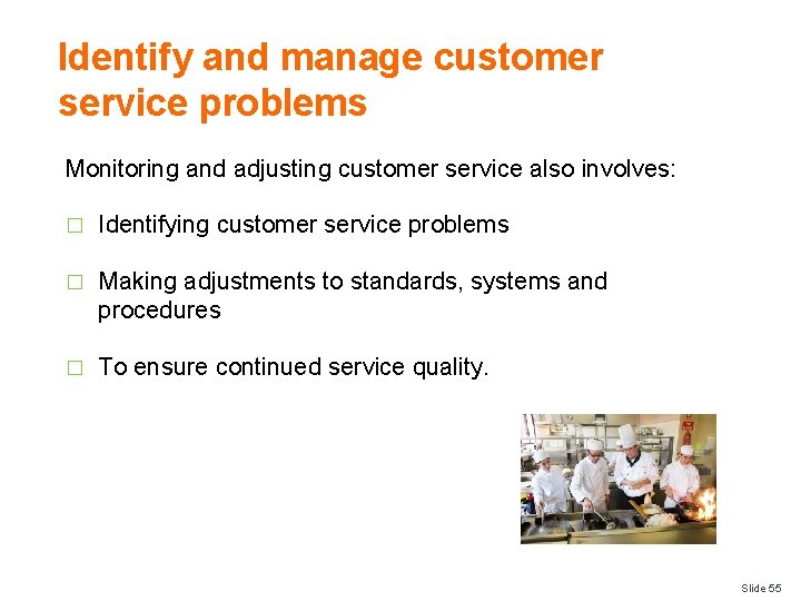 Identify and manage customer service problems Monitoring and adjusting customer service also involves: �