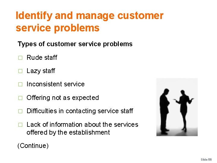 Identify and manage customer service problems Types of customer service problems � Rude staff