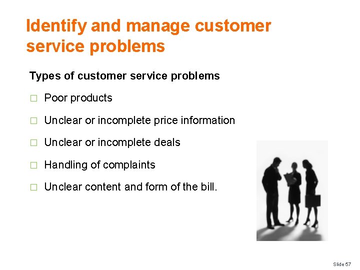 Identify and manage customer service problems Types of customer service problems � Poor products