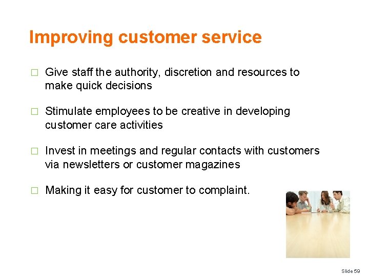 Improving customer service � Give staff the authority, discretion and resources to make quick