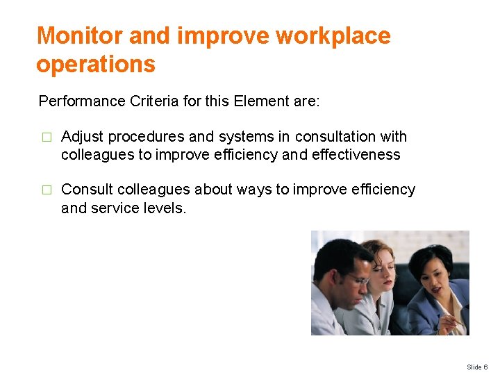 Monitor and improve workplace operations Performance Criteria for this Element are: � Adjust procedures