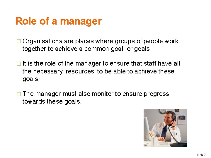 Role of a manager � Organisations are places where groups of people work together