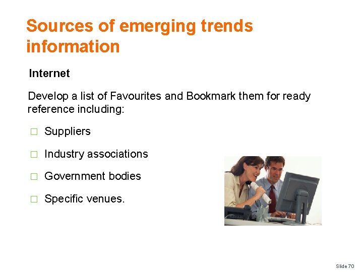 Sources of emerging trends information Internet Develop a list of Favourites and Bookmark them