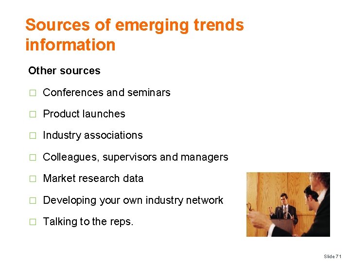 Sources of emerging trends information Other sources � Conferences and seminars � Product launches