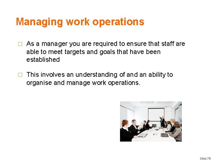 Managing work operations � As a manager you are required to ensure that staff