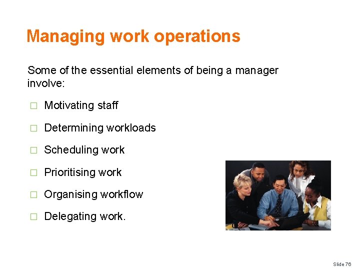 Managing work operations Some of the essential elements of being a manager involve: �