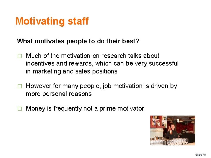 Motivating staff What motivates people to do their best? � Much of the motivation