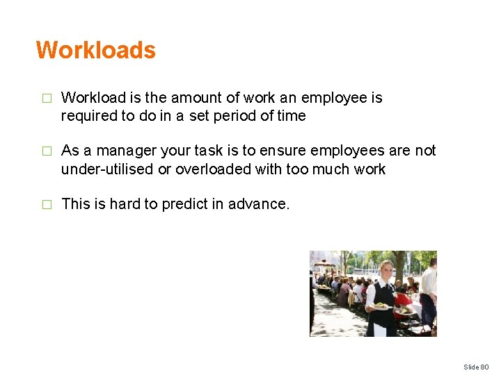 Workloads � Workload is the amount of work an employee is required to do