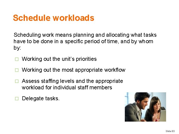 Schedule workloads Scheduling work means planning and allocating what tasks have to be done