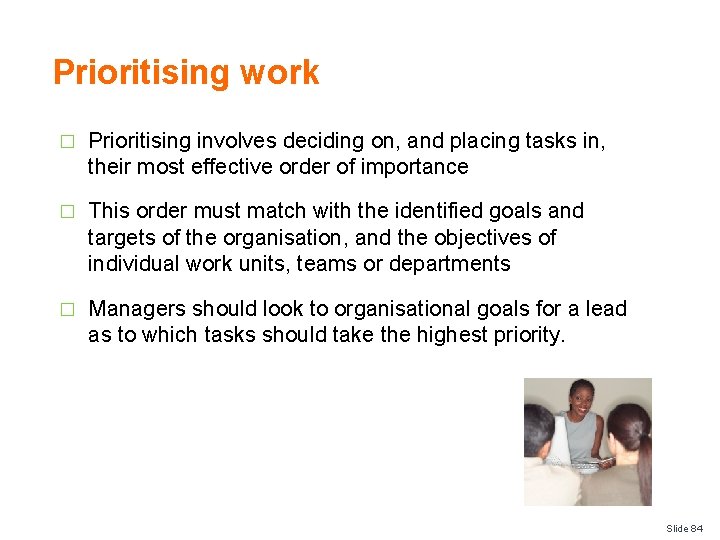 Prioritising work � Prioritising involves deciding on, and placing tasks in, their most effective