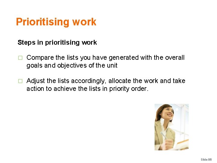 Prioritising work Steps in prioritising work � Compare the lists you have generated with
