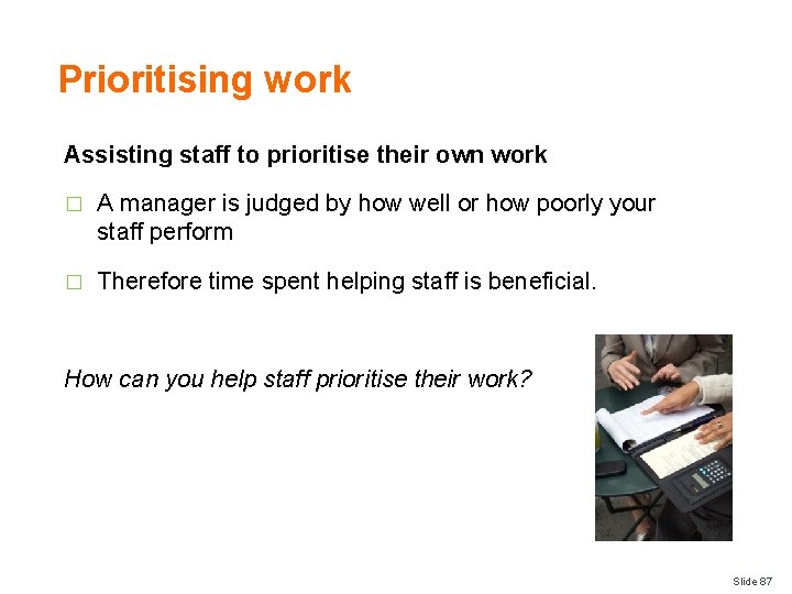 Prioritising work Assisting staff to prioritise their own work � A manager is judged